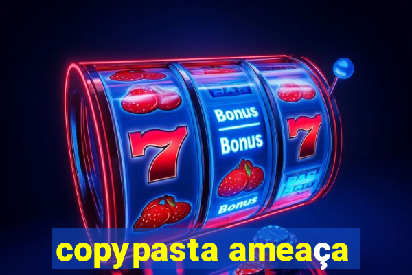 copypasta ameaça